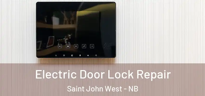  Electric Door Lock Repair Saint John West - NB