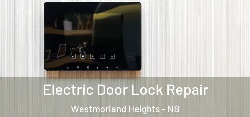  Electric Door Lock Repair Westmorland Heights - NB