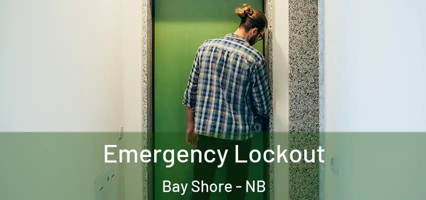  Emergency Lockout Bay Shore - NB