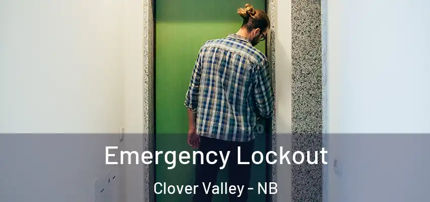  Emergency Lockout Clover Valley - NB