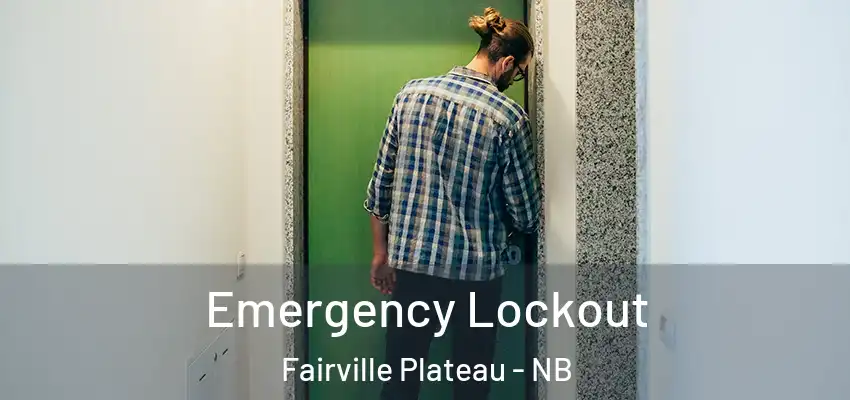  Emergency Lockout Fairville Plateau - NB
