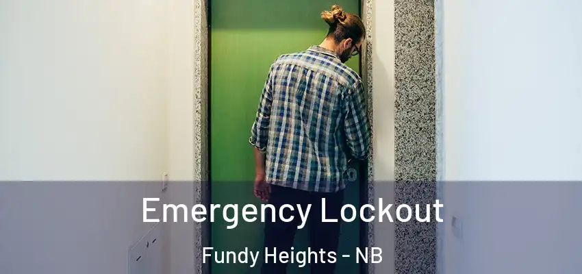  Emergency Lockout Fundy Heights - NB