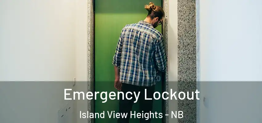  Emergency Lockout Island View Heights - NB