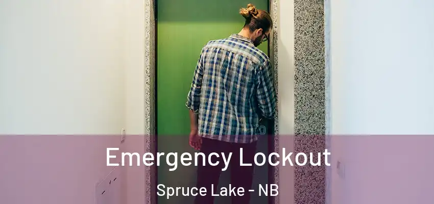  Emergency Lockout Spruce Lake - NB