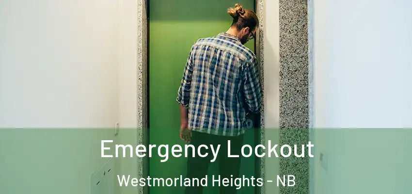  Emergency Lockout Westmorland Heights - NB