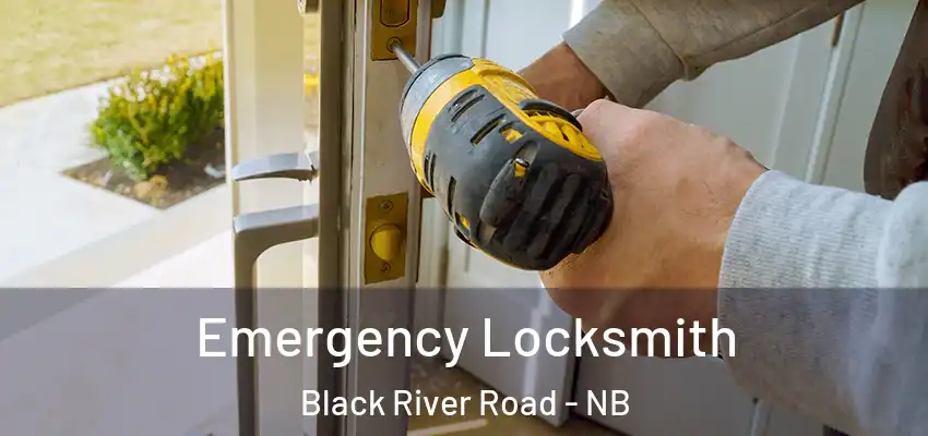  Emergency Locksmith Black River Road - NB