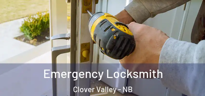  Emergency Locksmith Clover Valley - NB