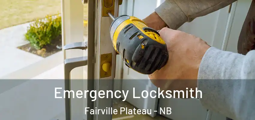  Emergency Locksmith Fairville Plateau - NB