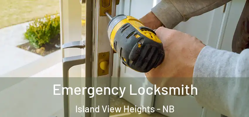  Emergency Locksmith Island View Heights - NB