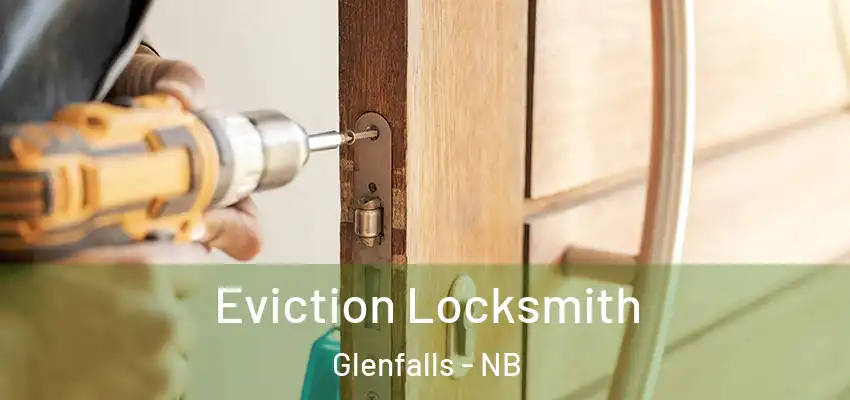  Eviction Locksmith Glenfalls - NB