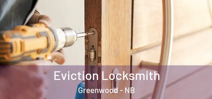  Eviction Locksmith Greenwood - NB