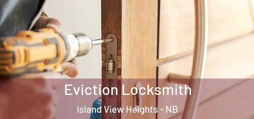  Eviction Locksmith Island View Heights - NB