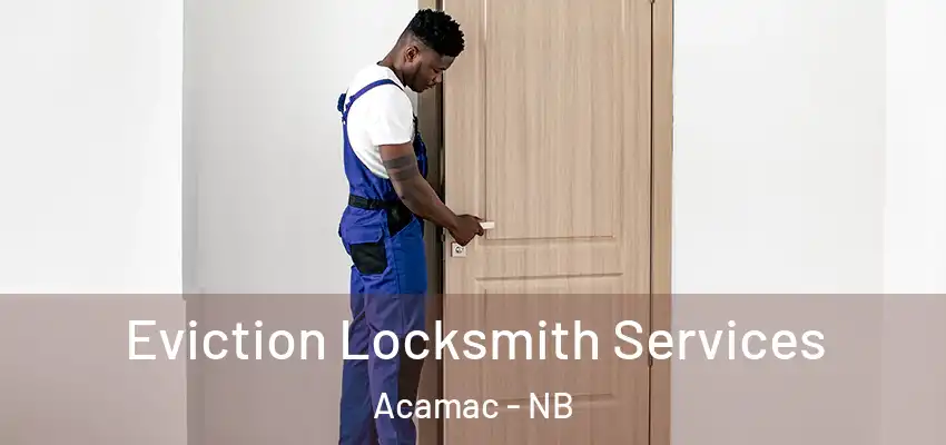  Eviction Locksmith Services Acamac - NB
