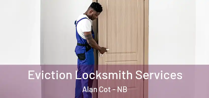  Eviction Locksmith Services Alan Cot - NB