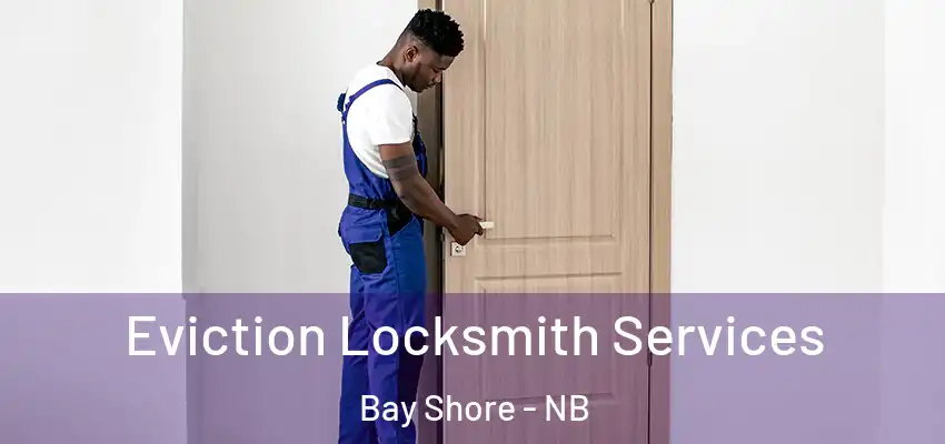 Eviction Locksmith Services Bay Shore - NB