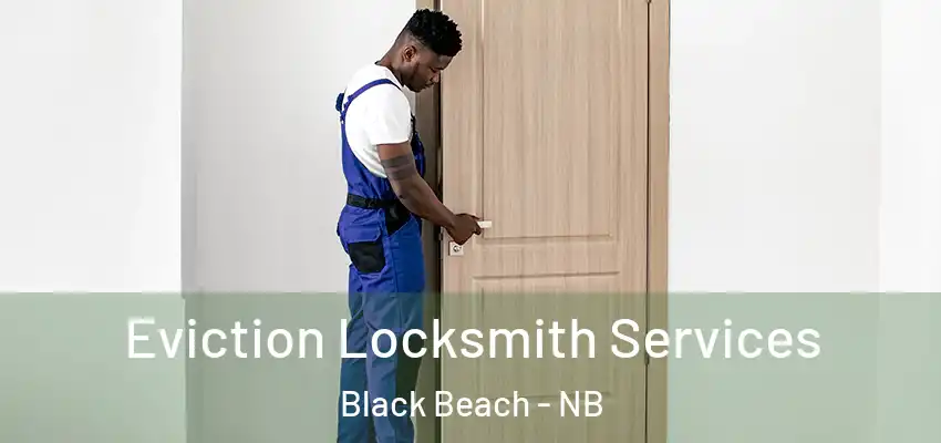  Eviction Locksmith Services Black Beach - NB