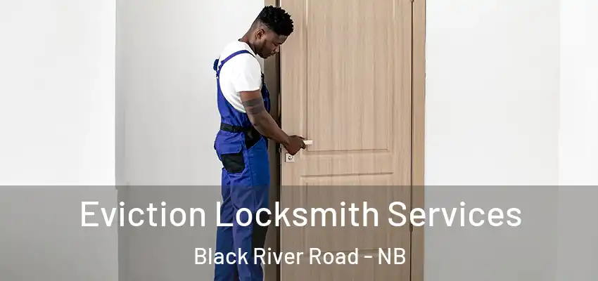  Eviction Locksmith Services Black River Road - NB