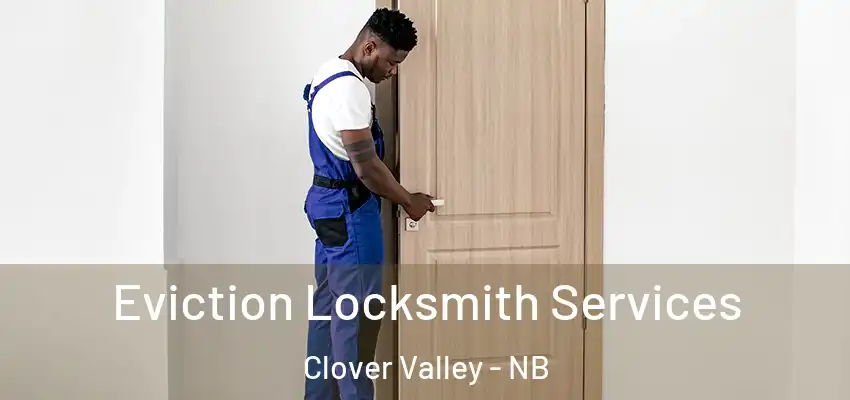  Eviction Locksmith Services Clover Valley - NB