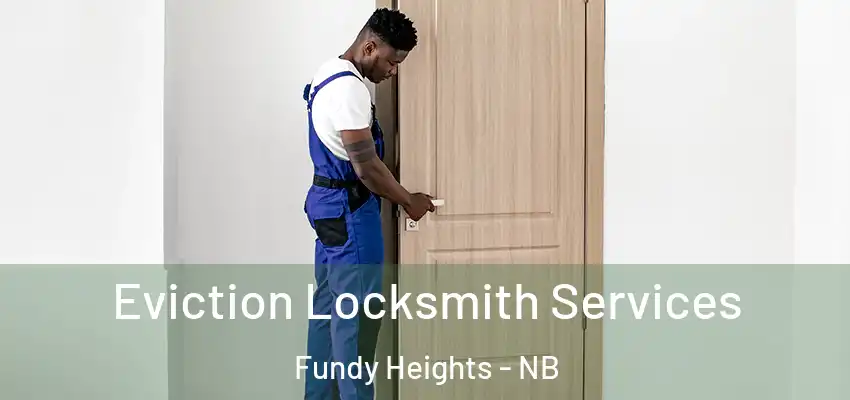  Eviction Locksmith Services Fundy Heights - NB