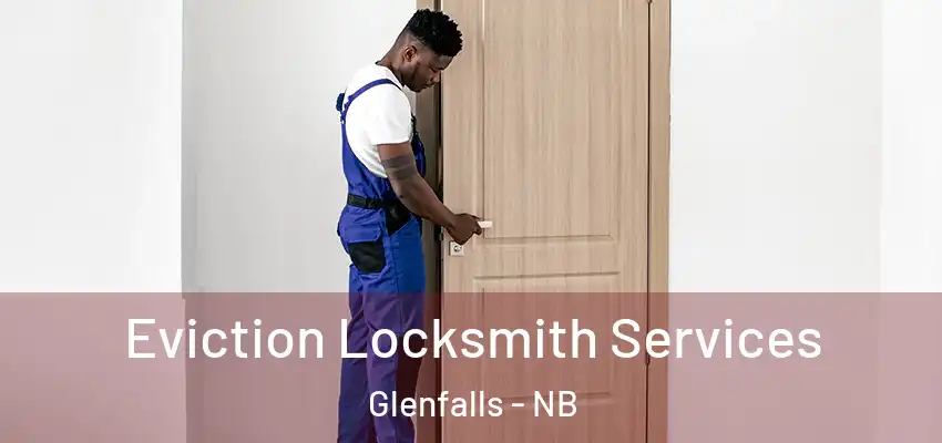 Eviction Locksmith Services Glenfalls - NB