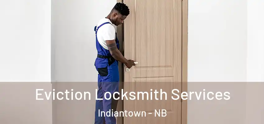  Eviction Locksmith Services Indiantown - NB
