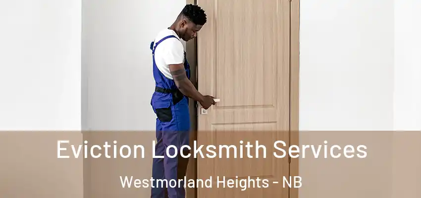  Eviction Locksmith Services Westmorland Heights - NB