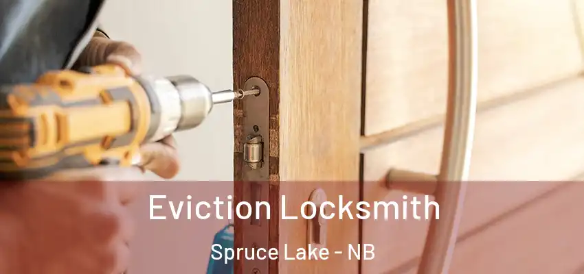  Eviction Locksmith Spruce Lake - NB