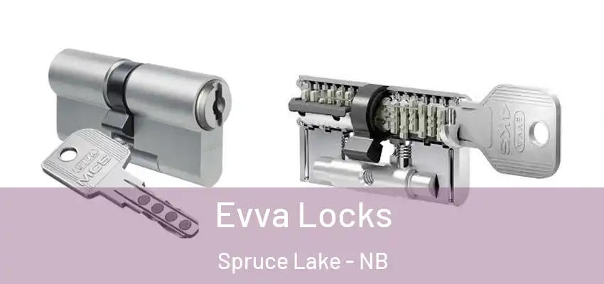  Evva Locks Spruce Lake - NB