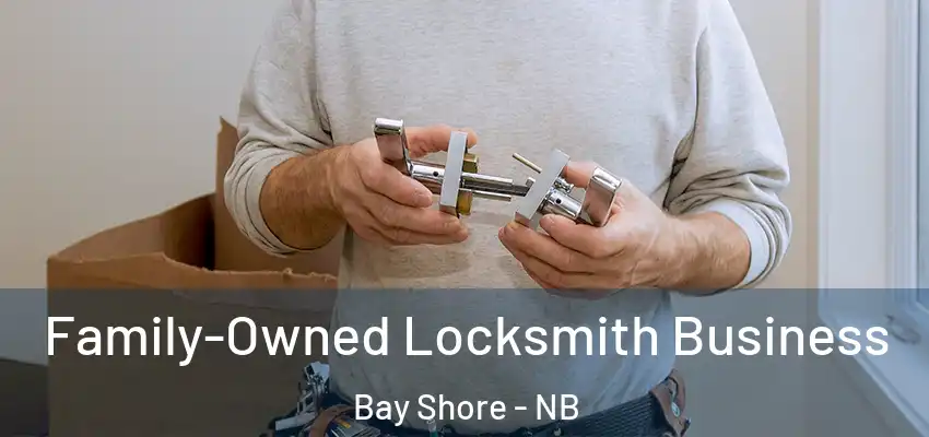  Family-Owned Locksmith Business Bay Shore - NB