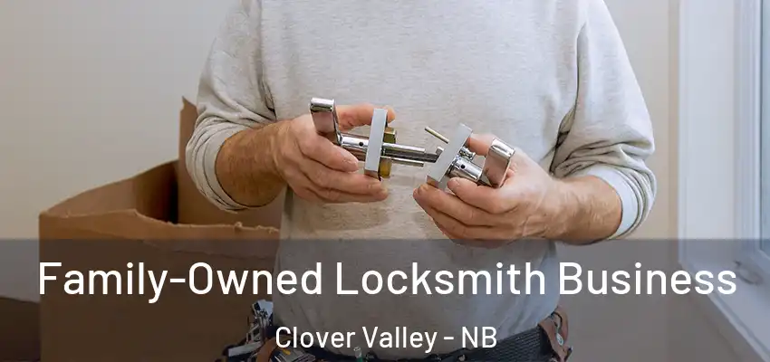  Family-Owned Locksmith Business Clover Valley - NB