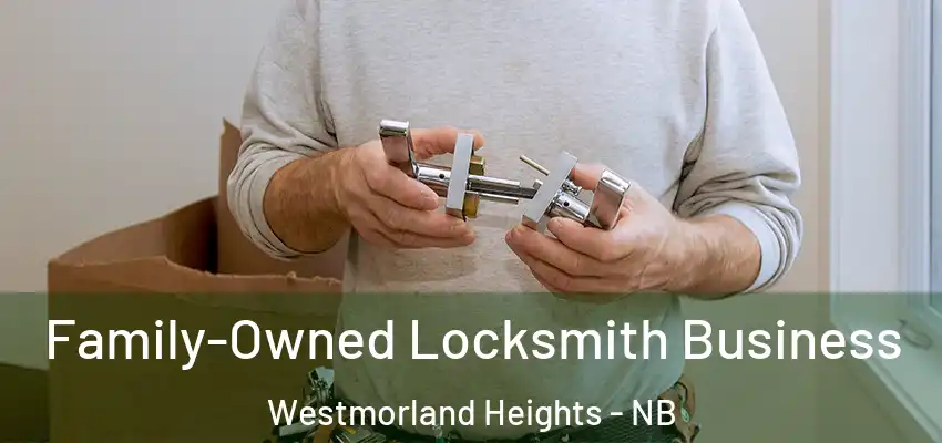  Family-Owned Locksmith Business Westmorland Heights - NB