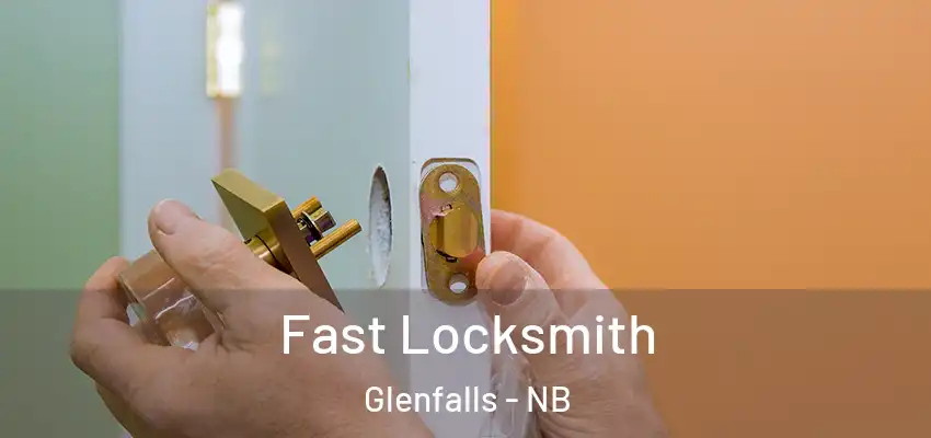  Fast Locksmith Glenfalls - NB