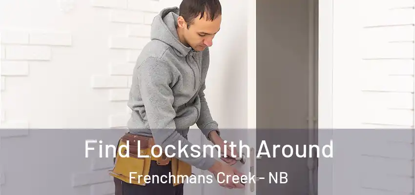  Find Locksmith Around Frenchmans Creek - NB