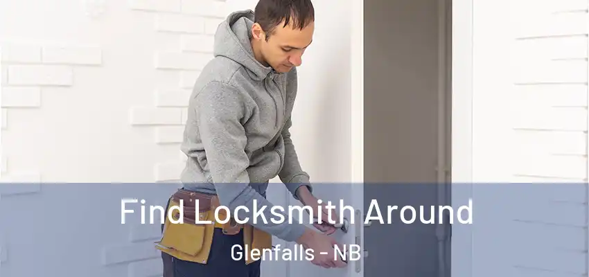  Find Locksmith Around Glenfalls - NB
