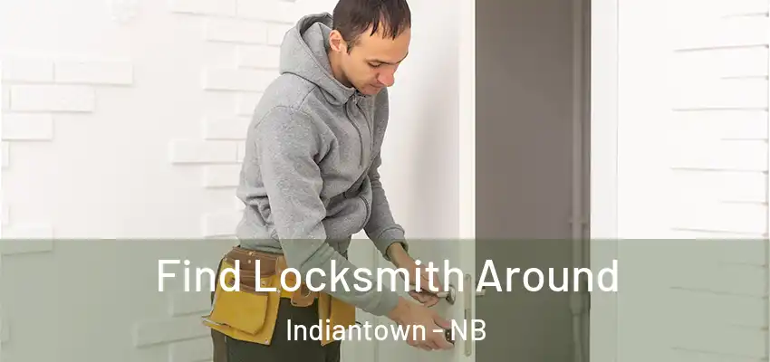  Find Locksmith Around Indiantown - NB