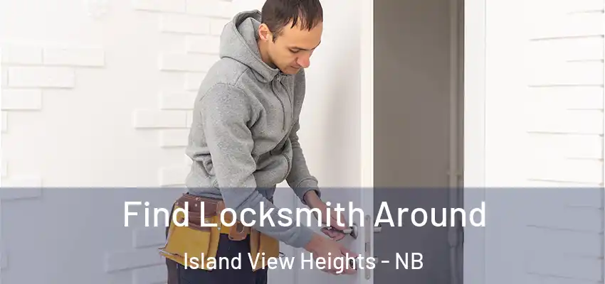  Find Locksmith Around Island View Heights - NB