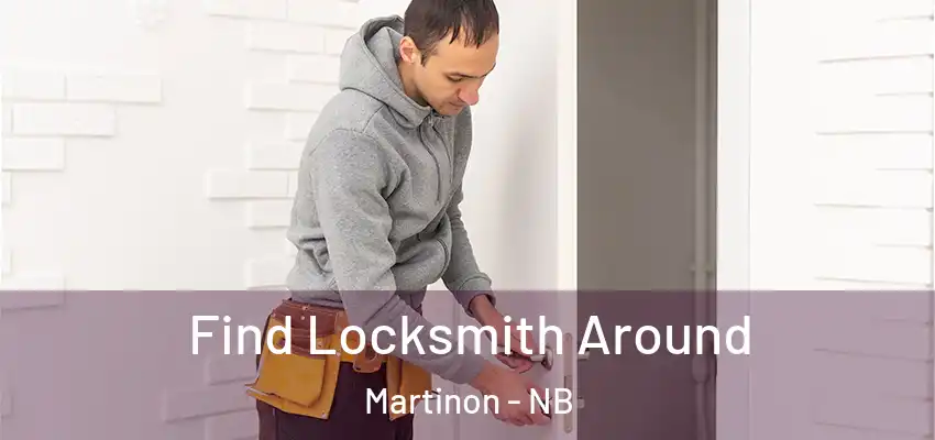  Find Locksmith Around Martinon - NB