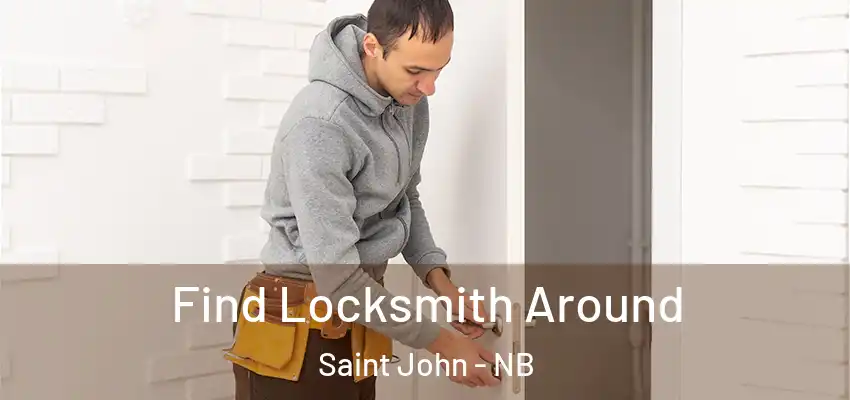  Find Locksmith Around Saint John - NB