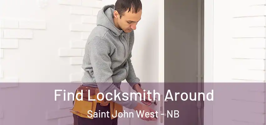  Find Locksmith Around Saint John West - NB