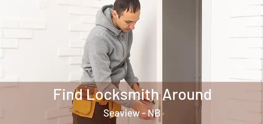  Find Locksmith Around Seaview - NB