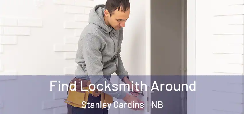 Find Locksmith Around Stanley Gardins - NB