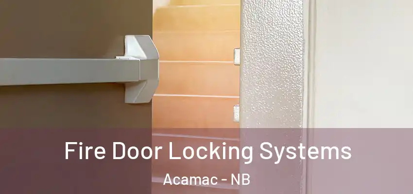  Fire Door Locking Systems Acamac - NB