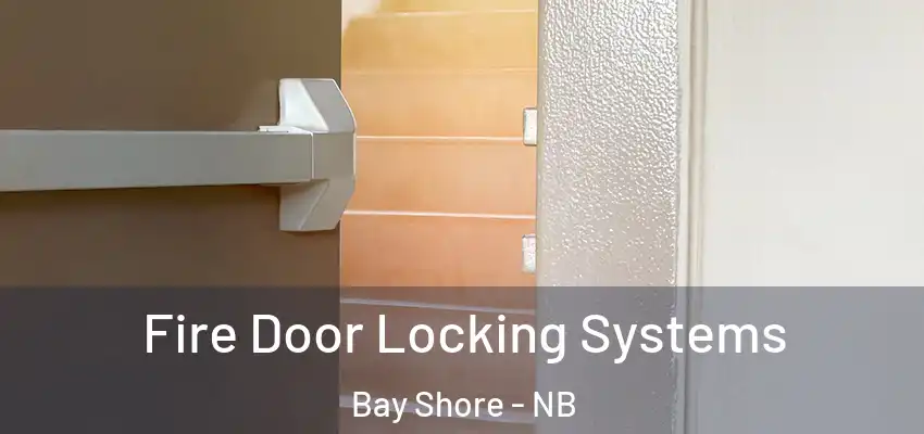  Fire Door Locking Systems Bay Shore - NB