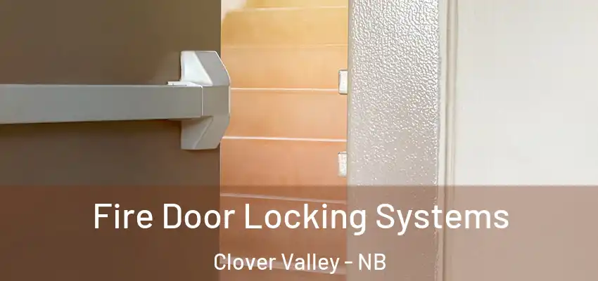  Fire Door Locking Systems Clover Valley - NB