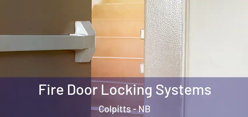  Fire Door Locking Systems Colpitts - NB