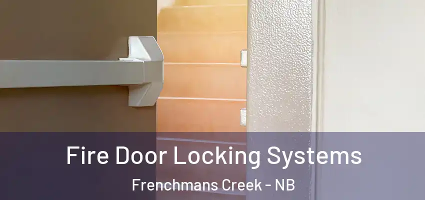  Fire Door Locking Systems Frenchmans Creek - NB