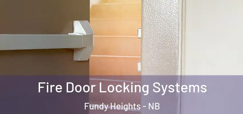  Fire Door Locking Systems Fundy Heights - NB