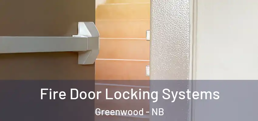  Fire Door Locking Systems Greenwood - NB