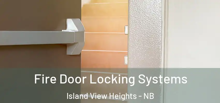  Fire Door Locking Systems Island View Heights - NB