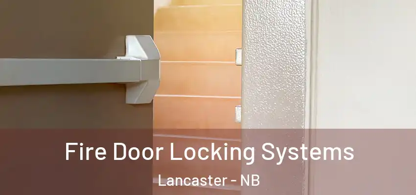  Fire Door Locking Systems Lancaster - NB